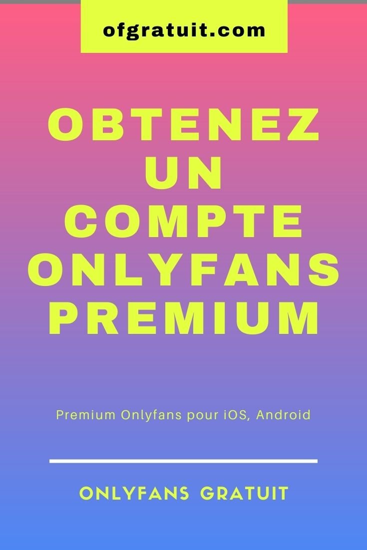 Obtenez un compte Onlyfans Premium